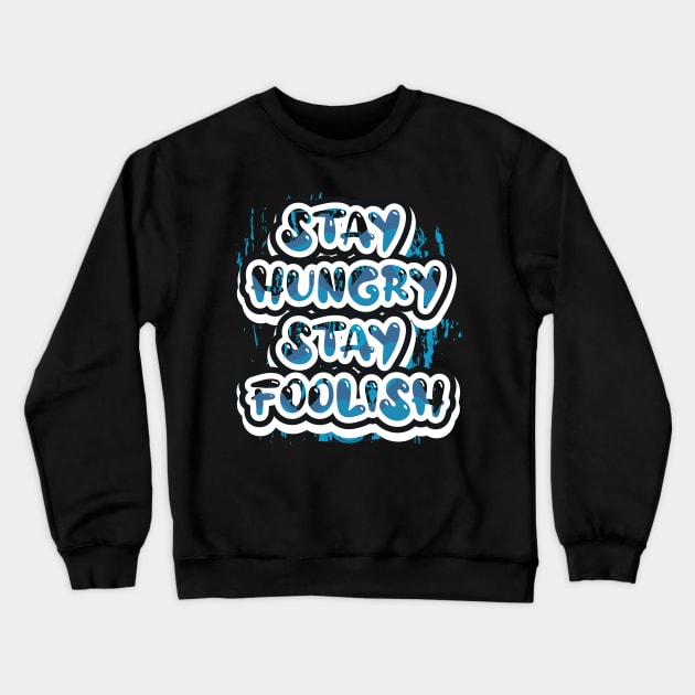 Stay Hungry Stay Foolish Motivational And Inspirational Crewneck Sweatshirt by T-Shirt Attires